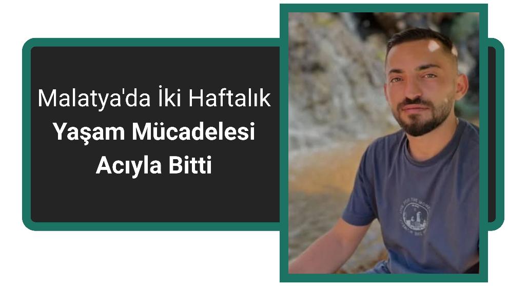 Malatya'da İki Haftalık Yaşam Mücadelesi Acıyla Bitti