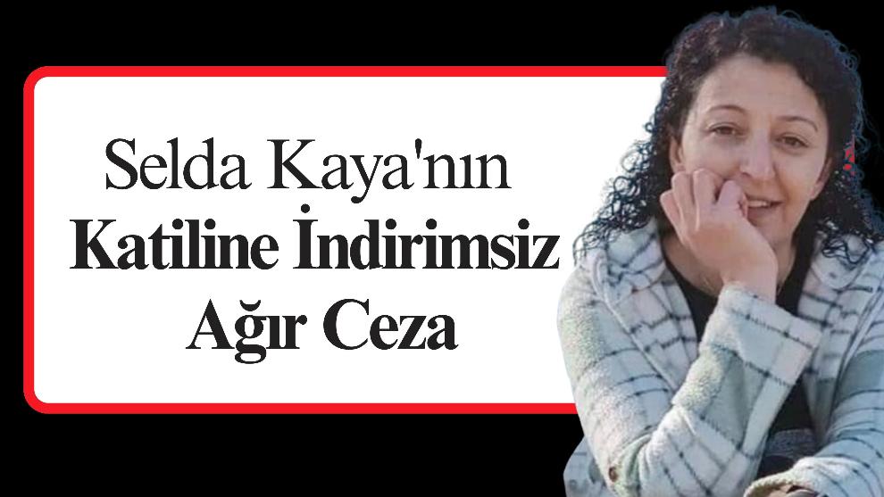 Selda Kaya'nın Katiline İndirimsiz Ağır Ceza