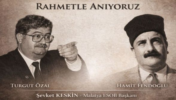 MESOB Başkanı Keskin: “Özal ve Fendoğlu Malatya’nın Unutulmaz Değerleridir”