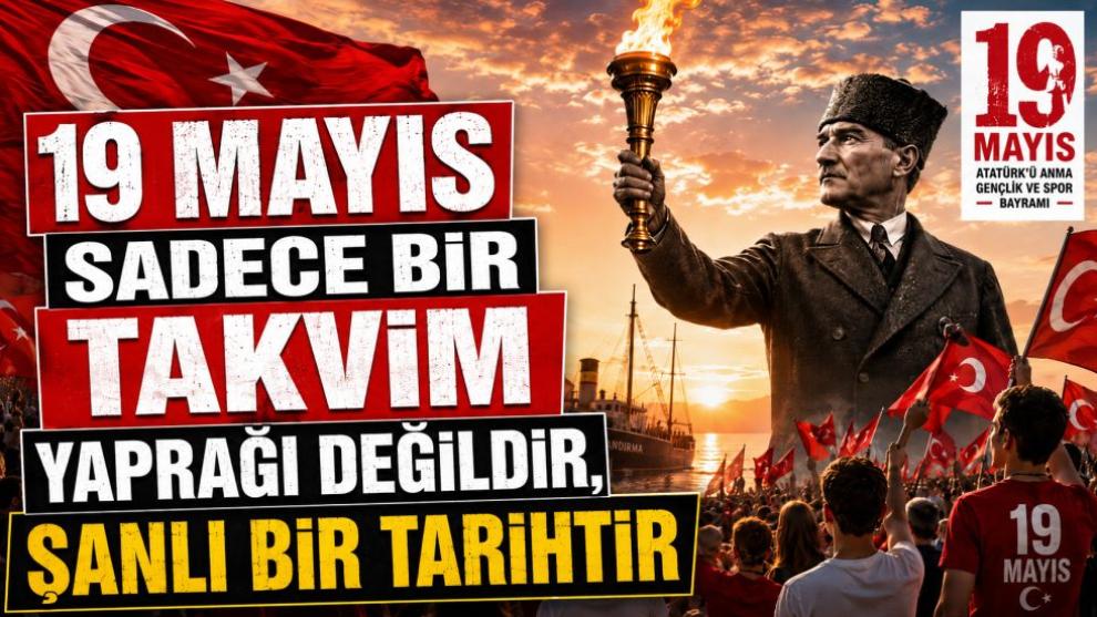 "19 Mayıs Sadece Bir Takvim Yaprağı Değildir, Şanlı Bir Tarihtir"