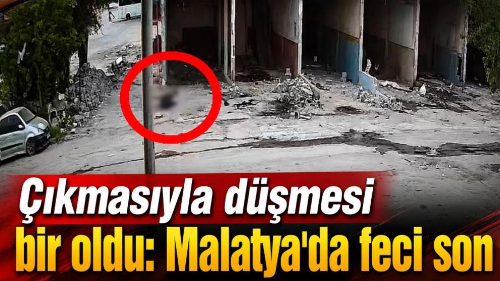 Çıkmasıyla düşmesi bir oldu: Malatya'da feci son