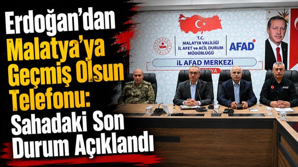 Erdoğan'dan Malatya'ya Geçmiş Olsun Telefonu: Sahadaki Son Durum Açıklandı