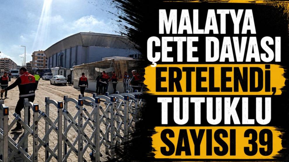Malatya Çete Davası Ertelendi, Tutuklu Sayısı 39