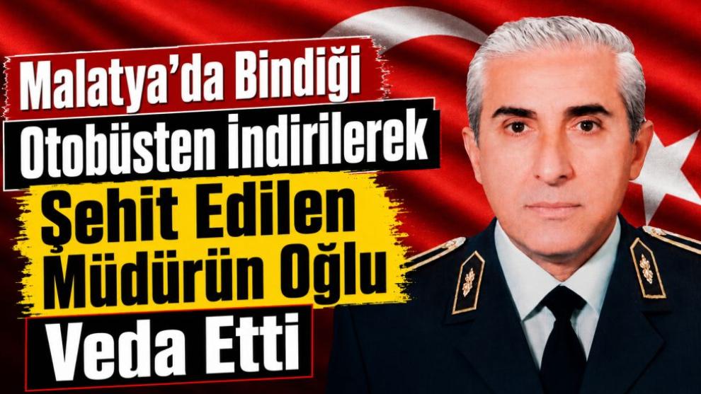 Malatya'da Bindiği Otobüsten İndirilerek Şehit Edilen Müdürün Oğlu Veda Etti