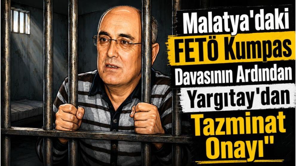 Malatya'daki FETÖ Kumpas Davasının Ardından Yargıtay'dan Tazminat Onayı