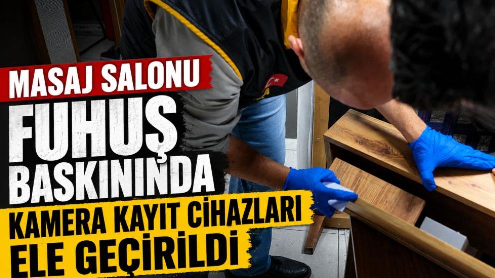 Masaj salonu fuhuş baskınında kamera kayıt cihazları ele geçirildi