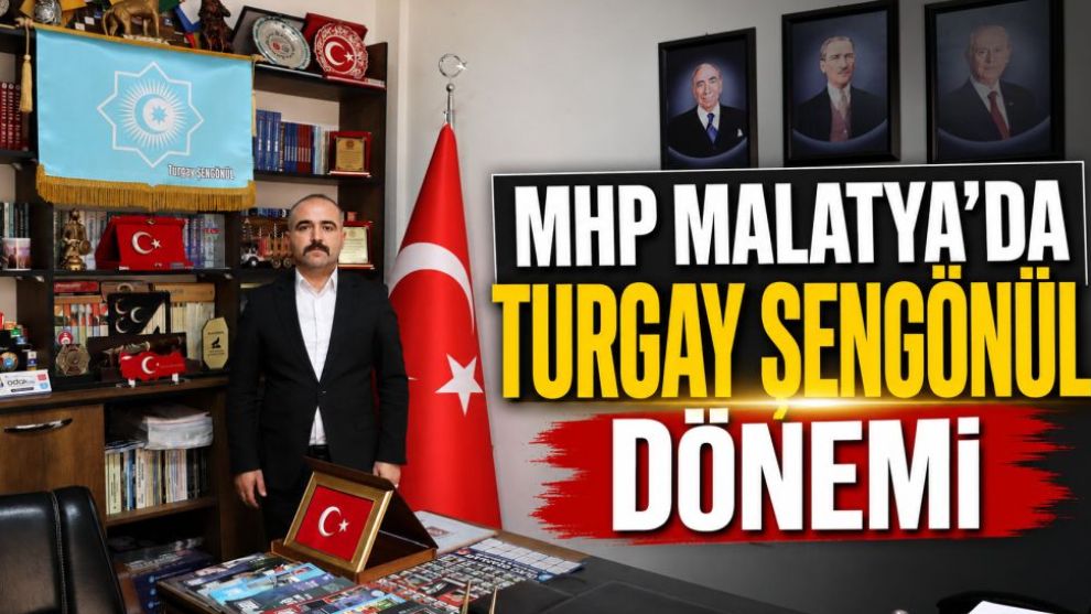MHP Malatya'da Turgay Şengönül dönemi