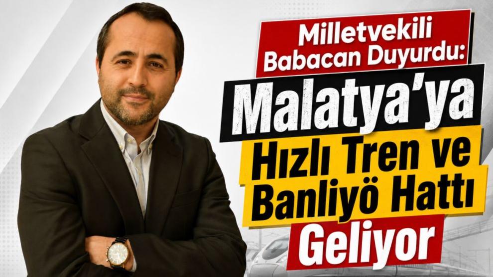Milletvekili Babacan Duyurdu: Malatya'ya Hızlı Tren ve Banliyö Hattı Geliyor
