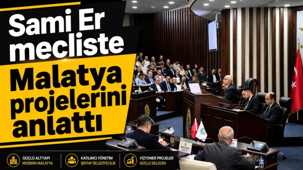 Sami Er mecliste Malatya projelerini anlattı