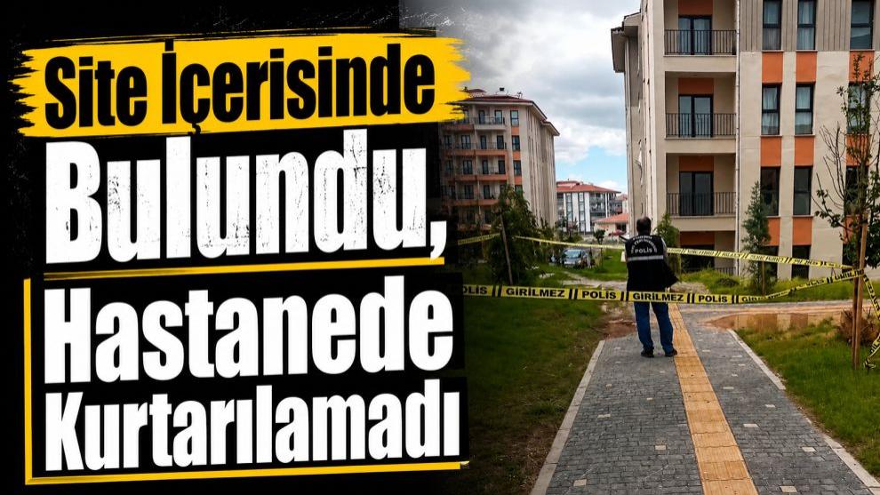 Site İçerisinde Bulundu, Hastanede Kurtarılamadı