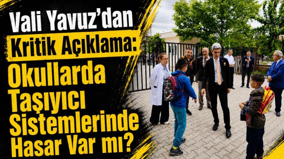 Vali Yavuz'dan Kritik Açıklama: Okullarda Taşıyıcı Sistemlerinde Hasar Var mı?