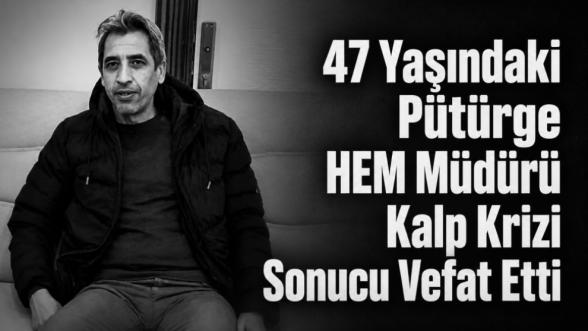 47 Yaşındaki Pütürge HEM Müdürü Kalp Krizi Sonucu Vefat Etti