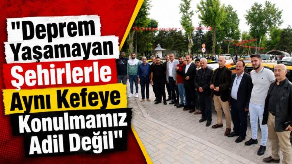 "Deprem Yaşamayan Şehirlerle Aynı Kefeye Konulmamız Adil Değil"