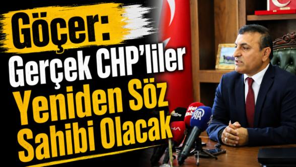 Göçer: Gerçek CHP'liler Yeniden Söz Sahibi Olacak