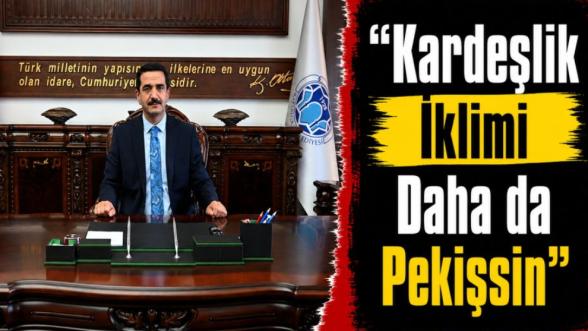 “Kardeşlik İklimi Daha da Pekişsin”