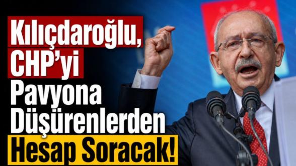Kılıçdaroğlu, CHP'yi Pavyona Düşürenlerden Hesap Soracak!