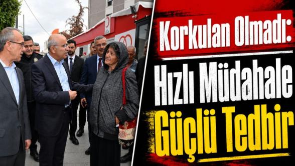 Korkulan Olmadı: Hızlı Müdahale Güçlü Tedbir