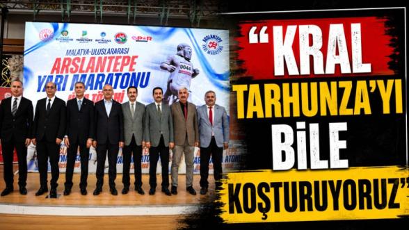 “Kral Tarhunza'yı Bile Koşturuyoruz”