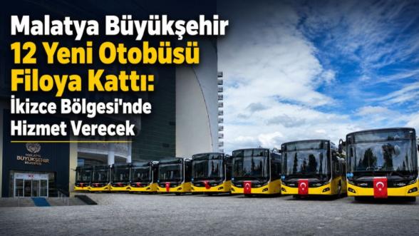 Malatya Büyükşehir 12 Yeni Otobüsü Filoya Kattı: İkizce Bölgesi'nde Hizmet Verecek