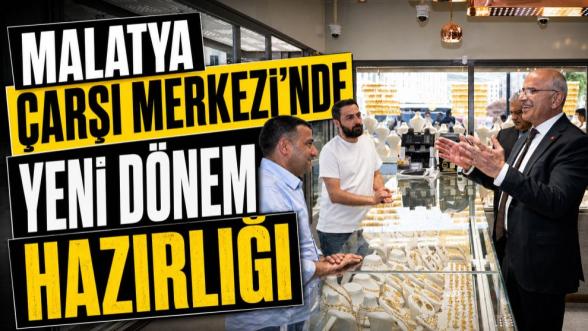 Malatya Çarşı Merkezinde Yeni Dönem Hazırlığı