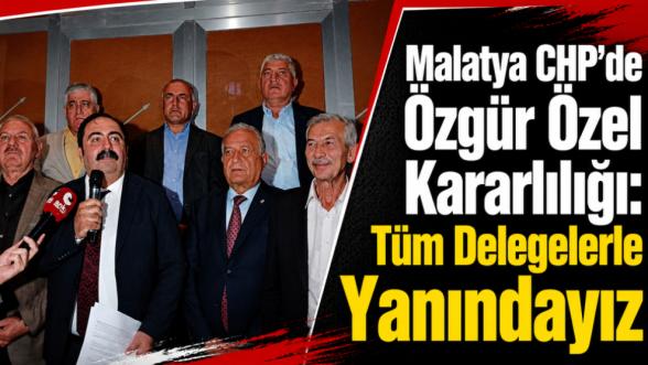 Malatya CHP'de Özgür Özel Kararlılığı: Tüm Delegelerle Yanındayız