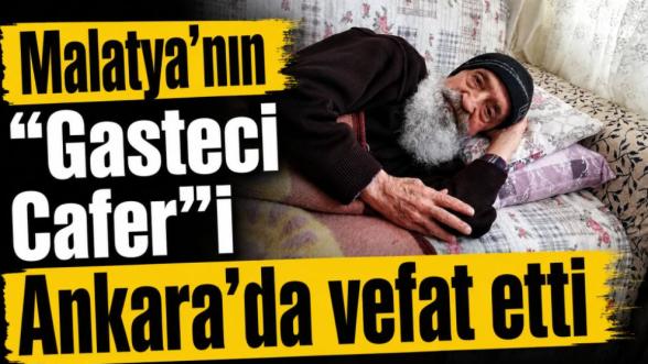 Malatyanın “Gasteci Cafer”i Ankarada vefat etti