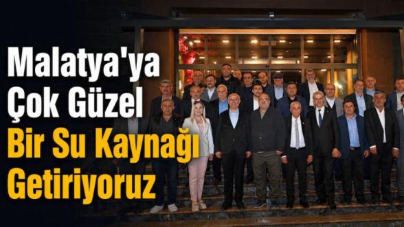 “Malatya'ya Çok Güzel Bir Su Kaynağı Getiriyoruz”