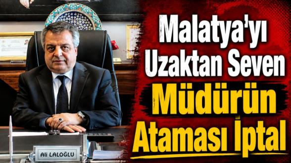 Malatya'yı Uzaktan Seven Müdürün Ataması İptal