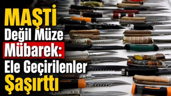 MAŞTİ Değil Müze Mübarek: Ele Geçirilenler Şaşırttı