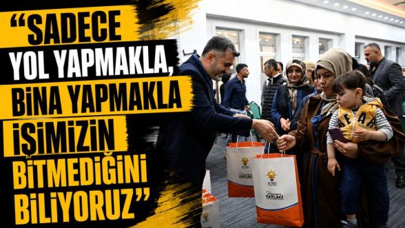 Sadece Yol Yapmakla, Bina Yapmakla İşimizin Bitmediğini Biliyoruz