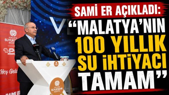 Sami Er Açıkladı: “Malatya'nın 100 Yıllık Su İhtiyacı Tamam”