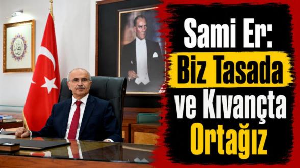 Sami Er: Biz Tasada ve Kıvançta Ortağız