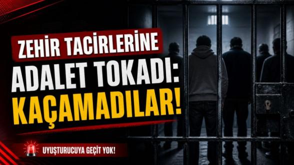 Zehir Tacirlerine Adalet Tokadı: Kaçamadılar!