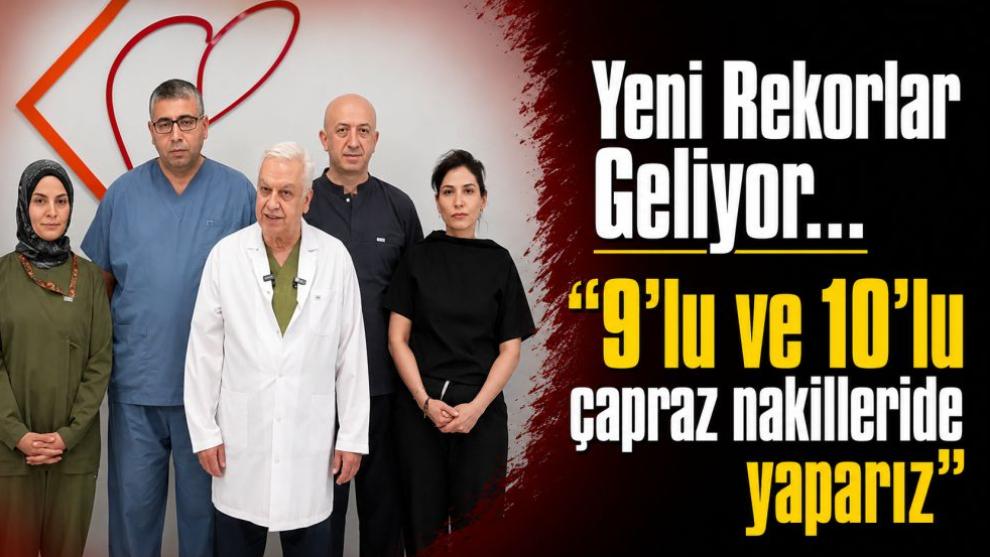 Yeni Rekorlar Geliyor... "9'lu ve 10'lu çapraz nakilleri de yaparız"