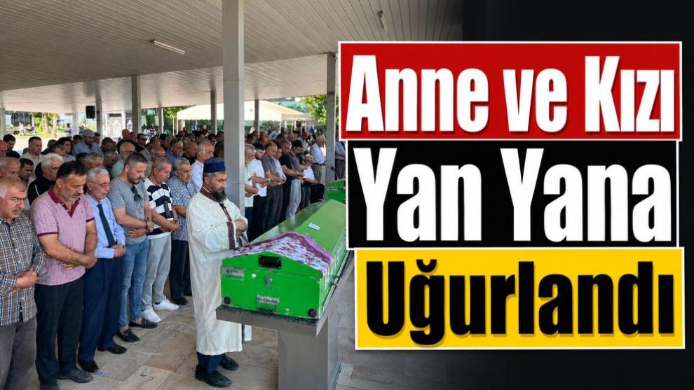 Anne ve Kızı Yan Yana Uğurlandı