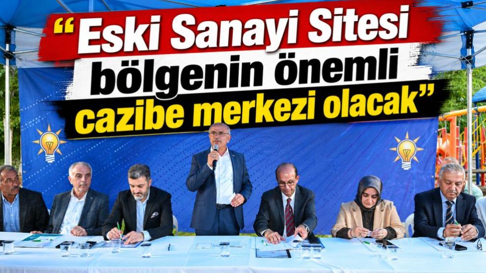 "Eski Sanayi Sitesi  bölgenin önemli cazibe merkezi olacak"