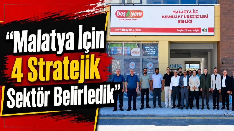 “Malatya İçin 4 Stratejik Sektör Belirledik”