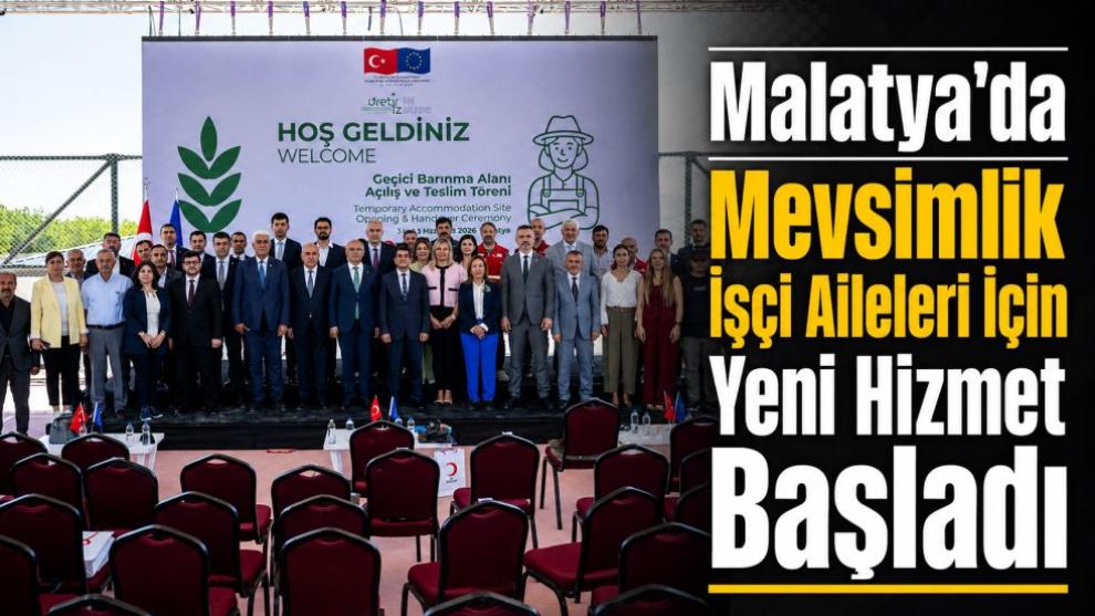 Malatya'da Mevsimlik İşçi Aileleri İçin Yeni Hizmet Başladı