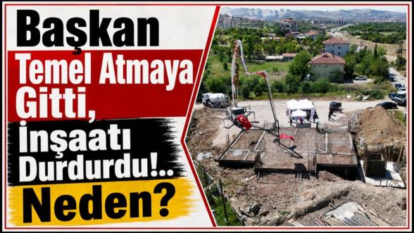 Başkan Temel Atmaya Gitti, İnşaatı Durdurdu!.. Neden? 