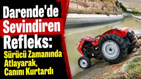 Darende'de Sevindiren Refleks: Sürücü Zamanında Atlayarak Canını Kurtardı