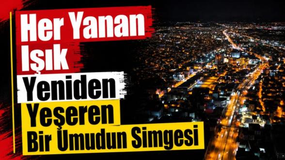 "Her Yanan Işık Yeniden Yeşeren Bir Umudun Simgesi"