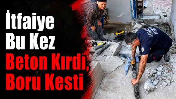 İtfaiye Bu Kez  Beton Kırdı, Boru Kesti