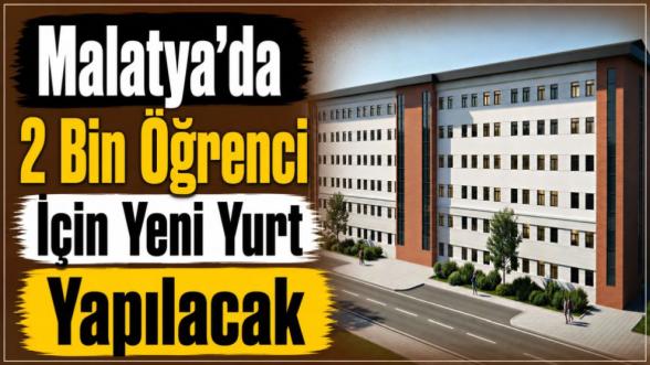 Malatya'da 2 Bin Öğrenci İçin Yeni Yurt Yapılacak