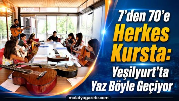 7'den 70'e Herkes Kursta: Yeşilyurt'ta Yaz Böyle Geçiyor