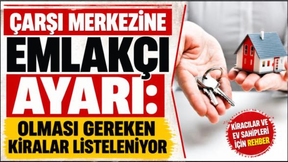 Çarşı Merkezine Emlakçı Ayarı: Olması Gereken Kiralar Listeleniyor