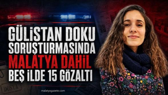 Gülistan Doku soruşturmasında Malatya Dahil beş ilde 15 gözaltı