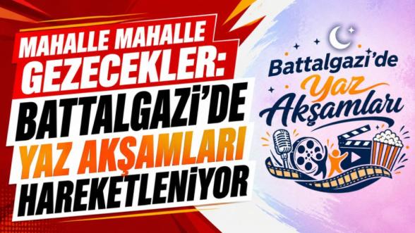 Mahalle mahalle gezecekler: Battalgazi'de yaz akşamları hareketleniyor