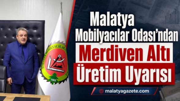 Malatya Mobilyacılar Odası'ndan Merdiven Altı Üretim Uyarısı