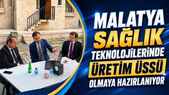 Malatya Sağlık Teknolojilerinde Üretim Üssü Olmaya Hazırlanıyor