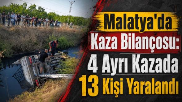 Malatya'da Kaza Bilançosu: 4 Ayrı Kazada 13 Kişi Yaralandı